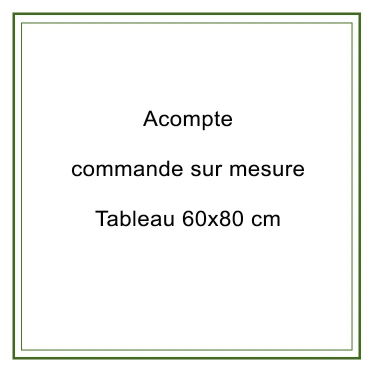 Acompte commande 60x80cm