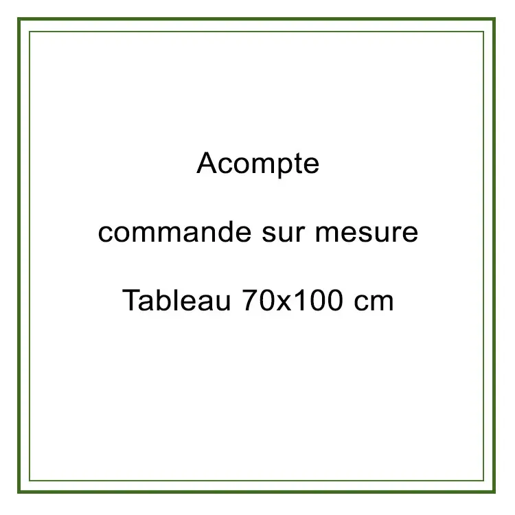 Acompte commande 70x100cm