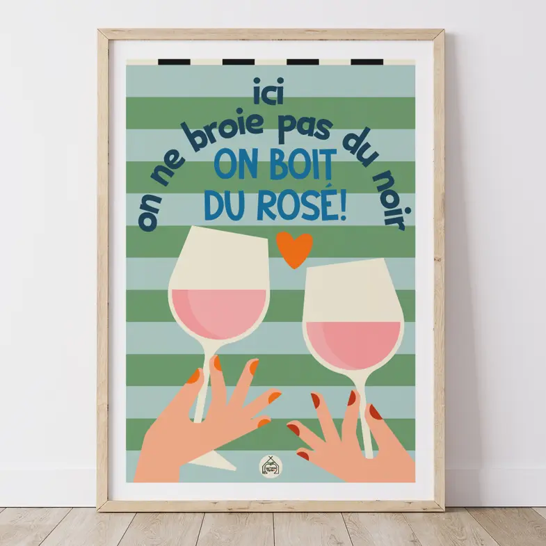 AFFICHE CUISINE - Ici, on ne broie pas du noir, on boit du rosé!