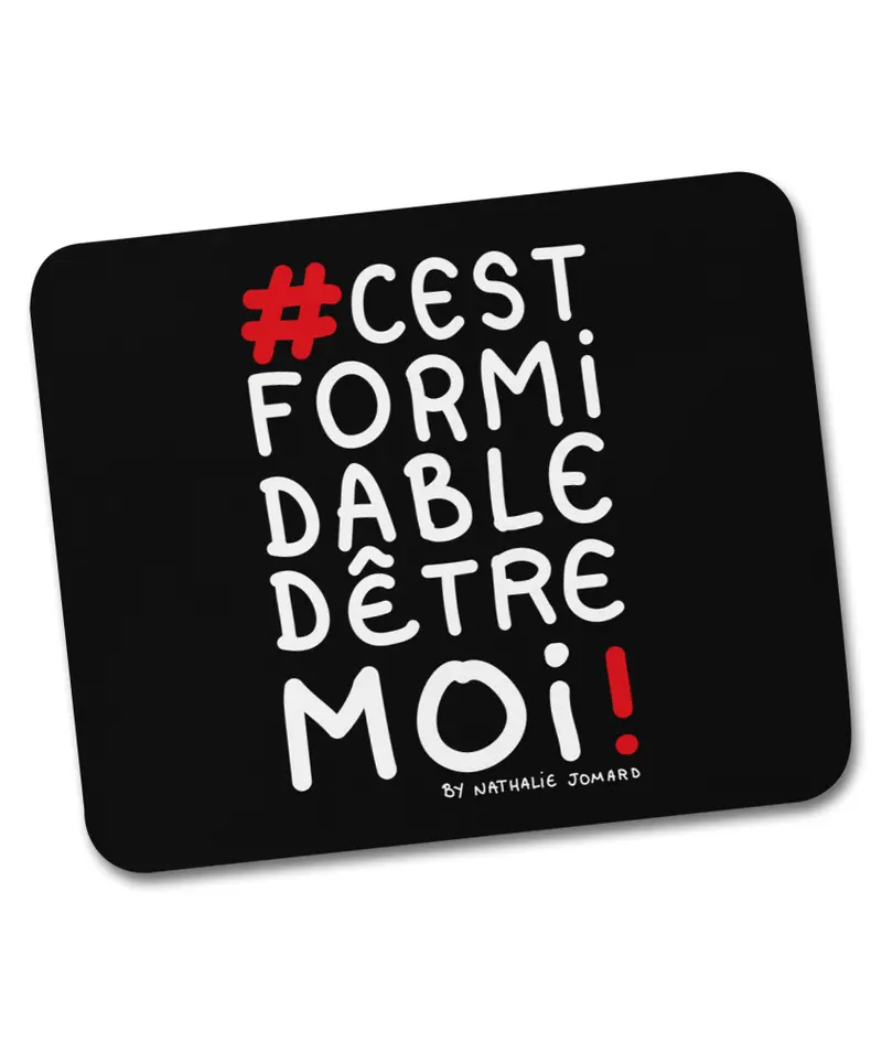 #cestformidabledêtremoi by Nathalie Jomard - Tapis de souris